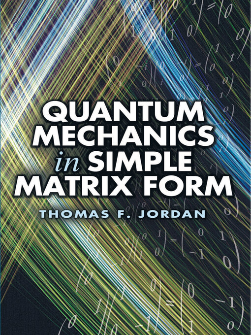 Title details for Quantum Mechanics in Simple Matrix Form by Thomas F. Jordan - Available